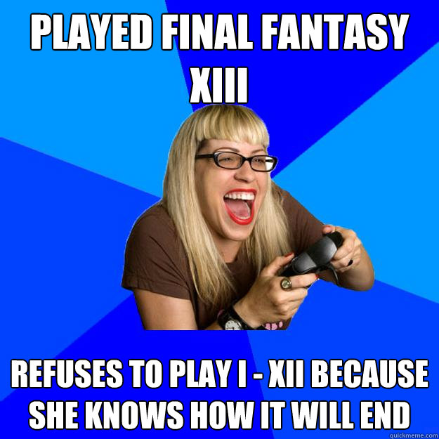 played final fantasy xiii refuses to play i - xii because she knows how it will end  