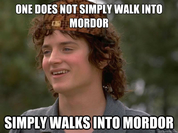 One Does not simply walk into mordor Simply walks into mordor  