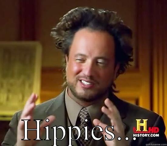  HIPPIES... Ancient Aliens