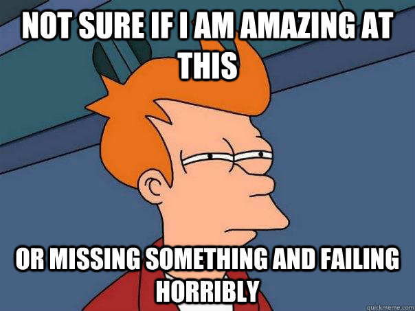 Not sure if i am amazing at this Or missing something and failing horribly  Futurama Fry