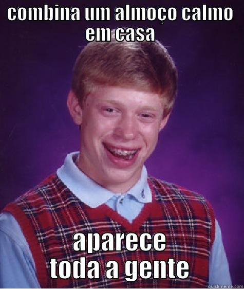 COMBINA UM ALMOÇO CALMO EM CASA APARECE TODA A GENTE Bad Luck Brian