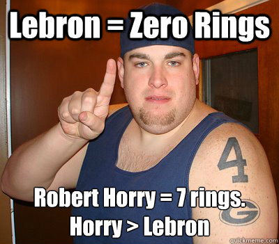 Lebron = Zero Rings Robert Horry = 7 rings.
Horry > Lebron - Lebron = Zero Rings Robert Horry = 7 rings.
Horry > Lebron  Misc sports fan