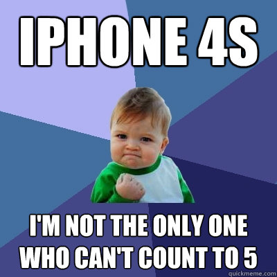 iPhone 4s I'm not the only one who can't count to 5  Success Kid