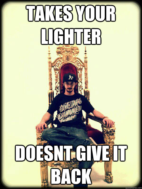 takes your lighter doesnt give it back - takes your lighter doesnt give it back  bad guy cody