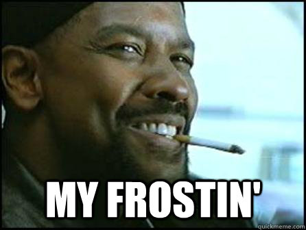  My Frostin' -  My Frostin'  Mah Nigga Denzel