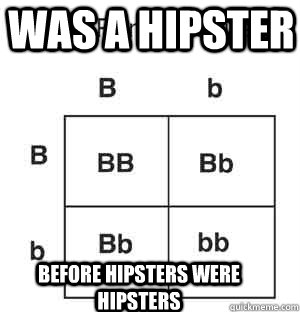 was a hipster before hipsters were hipsters - was a hipster before hipsters were hipsters  Recessive Gene