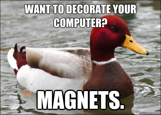Want to decorate your computer? Magnets. - Want to decorate your computer? Magnets.  Malicious Advice Mallard