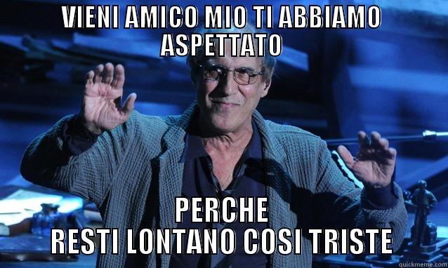 VIENI AMICO MIO TI ABBIAMO ASPETTATO PERCHE RESTI LONTANO COSI TRISTE Misc
