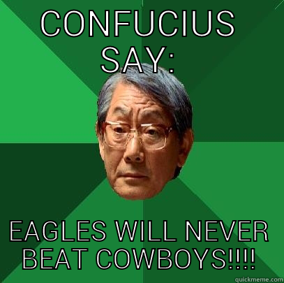 CONFUCIUS SAY: EAGLES WILL NEVER BEAT COWBOYS!!!! High Expectations Asian Father