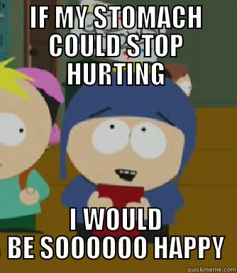 IF MY STOMACH COULD STOP HURTING I WOULD BE SOOOOOO HAPPY Craig - I would be so happy