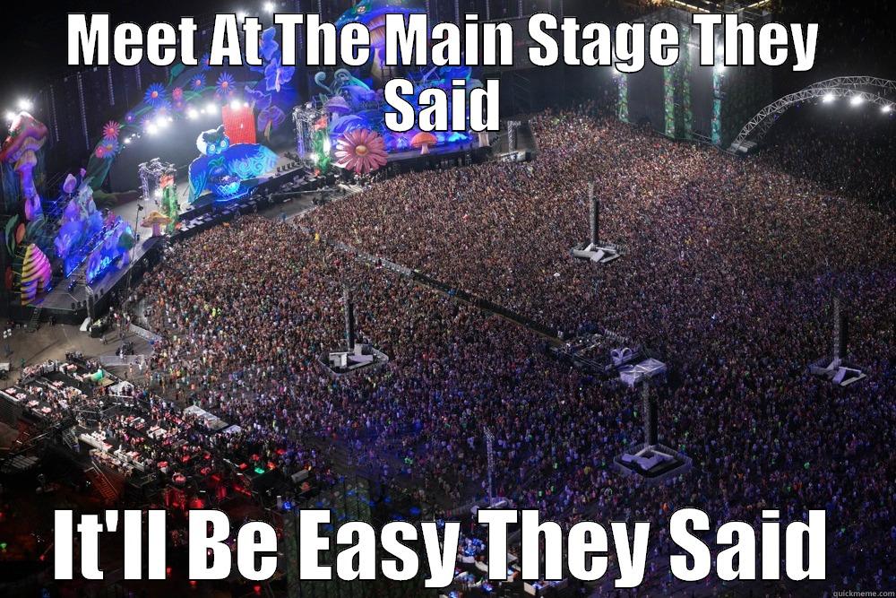 Raves Meme - MEET AT THE MAIN STAGE THEY SAID IT'LL BE EASY THEY SAID Misc