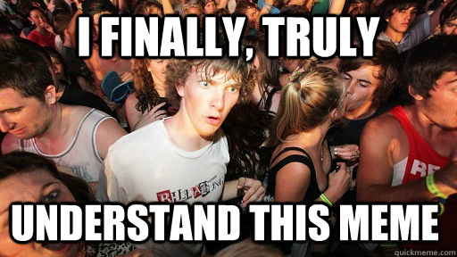 I finally, truly understand this meme  Sudden Clarity Clarence
