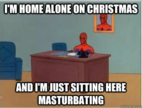 I'm home alone on christmas And I'm just sitting here masturbating - I'm home alone on christmas And I'm just sitting here masturbating  Amazing Spiderman