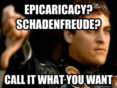 Epicaricacy? Schadenfreude? Call it what you want  Downvoting Roman
