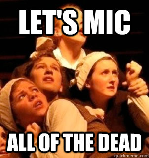 let's mic all of the dead  