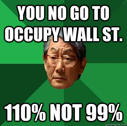 You No Go To Occupy Wall St. 110% not 99%  High Expectations Asian Father