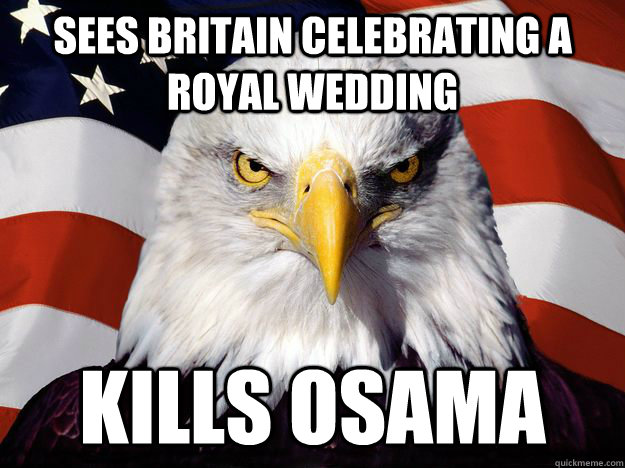 SEES BRITAIN CELEBRATING A ROYAL WEDDING KILLS OSAMA  One-up America
