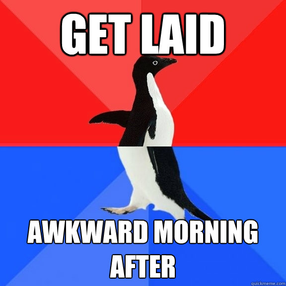 get laid awkward morning after  Socially Awksome Penguin