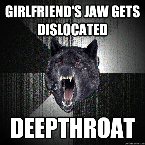 Girlfriend's jaw gets dislocated DEEPTHROAT  Insanity Wolf