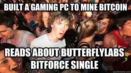 built a gaming pc to mine bitcoin reads about butterflylabs bitforce single  Sudden Clarity Clarence