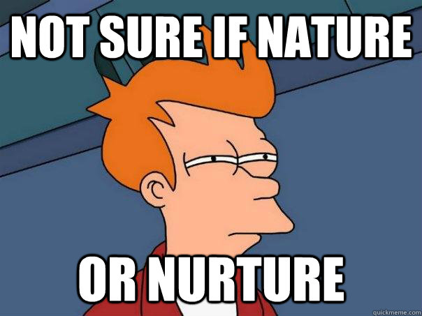 Not sure if nature Or nurture - Not sure if nature Or nurture  Futurama Fry