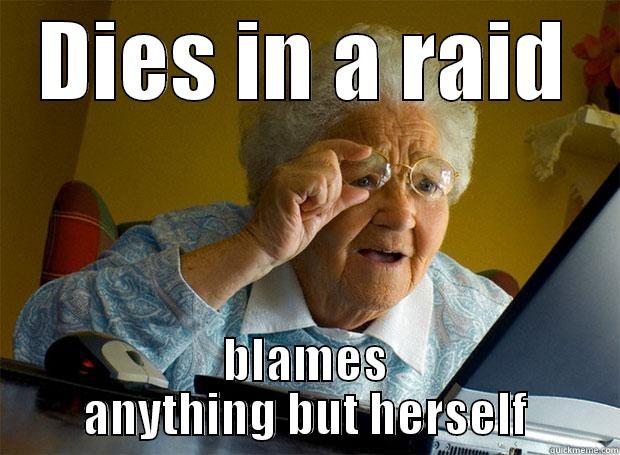 DIES IN A RAID BLAMES ANYTHING BUT HERSELF Grandma finds the Internet