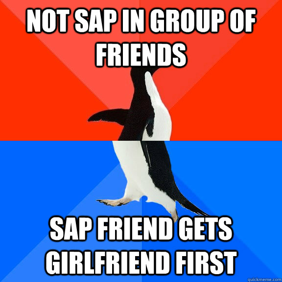 Not SAP in group of friends SAP friend gets girlfriend first  Socially Awesome Awkward Penguin