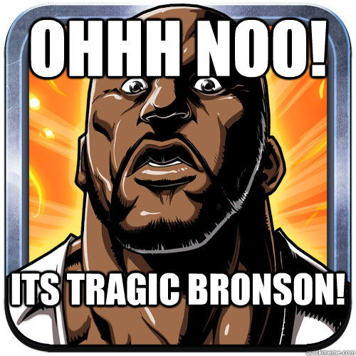 Ohhh noo! Its tragic Bronson! - Ohhh noo! Its tragic Bronson!  Shaqdown