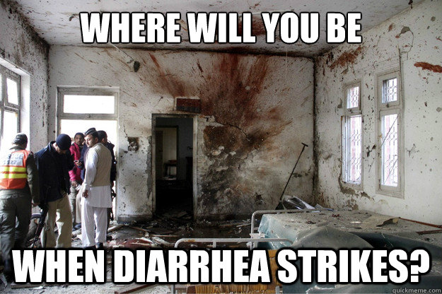 where will you be when diarrhea strikes? - where will you be when diarrhea strikes?  Misc