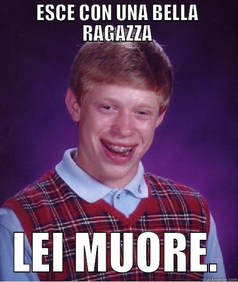 ESCE CON UNA BELLA RAGAZZA LEI MUORE. Bad Luck Brian