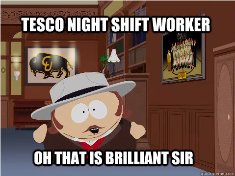 Tesco Night Shift Worker Oh that is brilliant sir - Tesco Night Shift Worker Oh that is brilliant sir  workfare