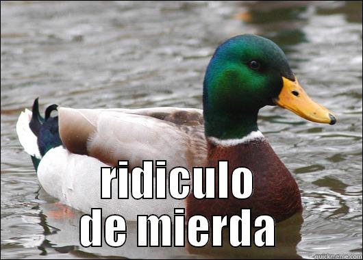 RIDICULO DE MIERDA Actual Advice Mallard