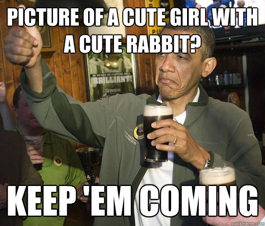 picture of a cute girl with a cute rabbit? Keep 'em coming - picture of a cute girl with a cute rabbit? Keep 'em coming  Approving Obama
