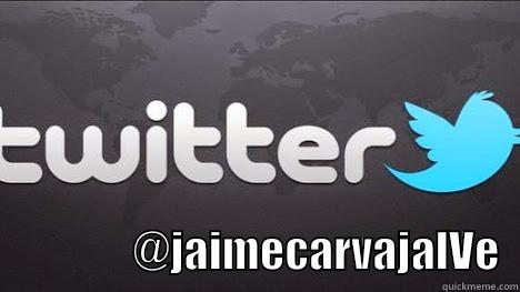 Jaime en twitter -                  @JAIMECARVAJALVE  Misc