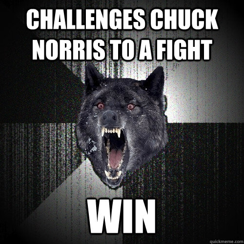 challengeS chuck norris to a fight WIN  Insanity Wolf
