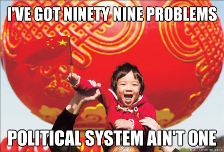 I've got ninety nine problems political system ain't one
 - I've got ninety nine problems political system ain't one
  Second World Success