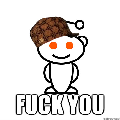  Fuck you -  Fuck you  scumbag mod