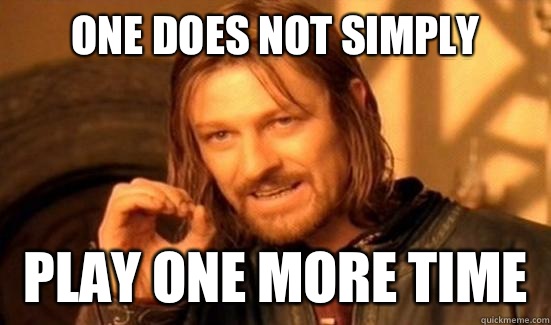One Does Not Simply Play one more time  Boromir