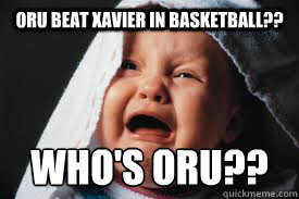 ORU beat xavier in basketball?? who's oru?? - ORU beat xavier in basketball?? who's oru??  Unhappy Basketball Baby