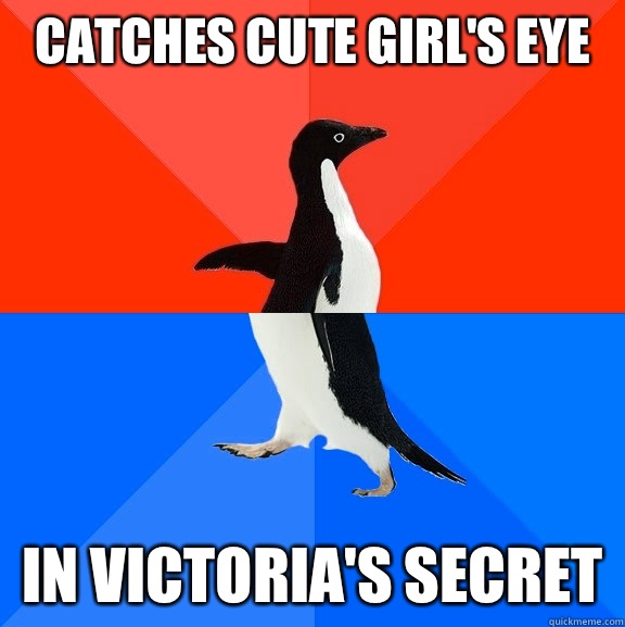 Catches cute girl's eye In Victoria's secret  Socially Awesome Awkward Penguin