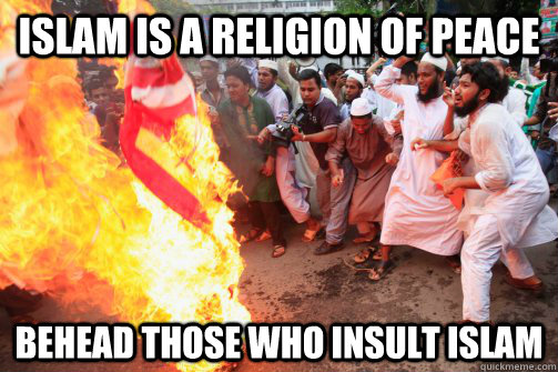 Islam is a Religion of peace behead those who insult Islam - Islam is a Religion of peace behead those who insult Islam  Rioting Muslim