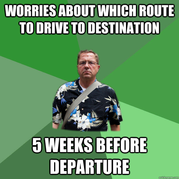 Worries about which route to drive to destination 5 weeks before departure  Nervous Vacation Dad