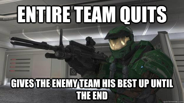 entire team quits gives the enemy team his best up until the end - entire team quits gives the enemy team his best up until the end  Good Guy Gamer