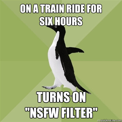 On a train ride for 
six hours Turns on
