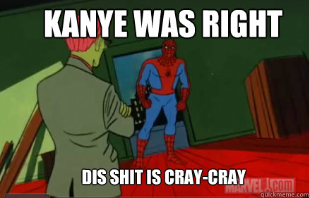 kanye was right dis shit is cray-cray  60s Spiderman