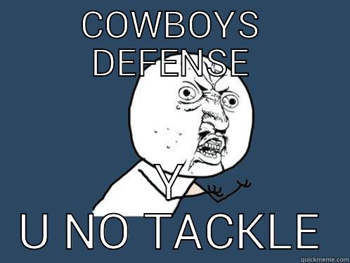 COWBOYS DEFENSE Y U NO TACKLE Y U No