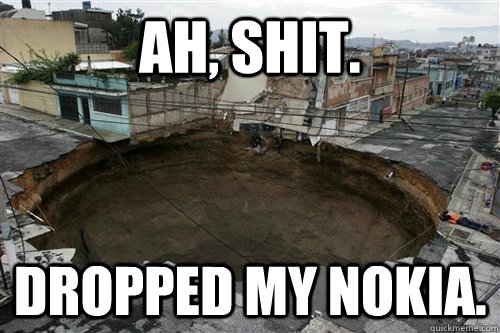 AH, SHIT. DROPPED MY NOKIA. - AH, SHIT. DROPPED MY NOKIA.  NOKIA LAD