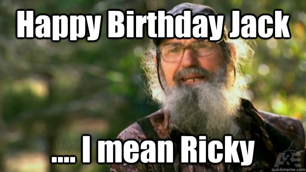 Happy Birthday Jack .... I mean Ricky   Duck Dynasty