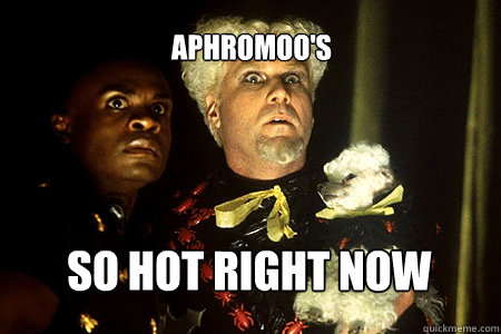 So hot right now Aphromoo's  