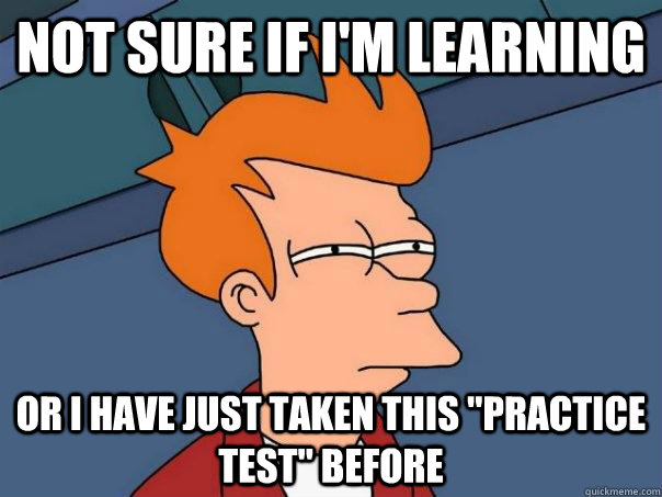 Not sure if I'm learning Or I have just taken this 